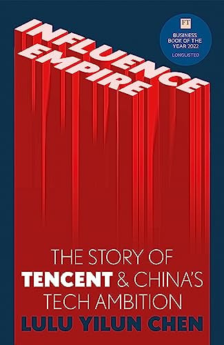 Influence Empire: The critically acclaimed and timely story of Tencent and China's tech ambition