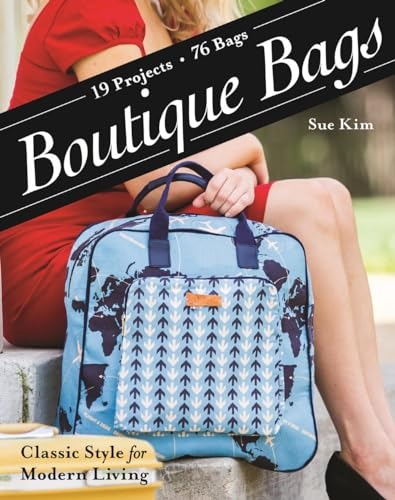 Boutique Bags: Classic Style for Modern Living - 19 Projects 76 Bags