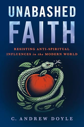 Unabashed Faith: Resisting Anti-Spiritual Influences in the Modern World