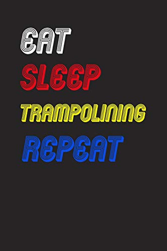 Eat Sleep trampolining Repeat Notebook Fan Sport Gift: Lined Notebook / Journal Gift, 120 Pages, 6x9, Soft Cover, Matte Finish