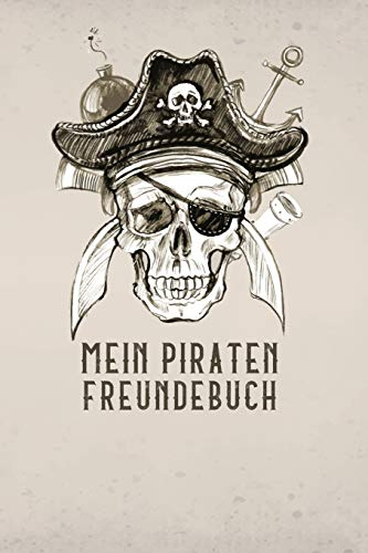Mein Piraten Freundebuch: Freundschaftsbuch - Poesiealbum - Piraten - Totenkopf - Piratenschiff - Seeräuber. Top Geschenk für Kindergarten, ... 110 Seiten für Kinder, Freunde & Familie.