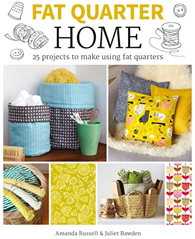 Fat Quarter: Home (Fat Quarter): 25 Projects to Make from Short Lengths of Fabric