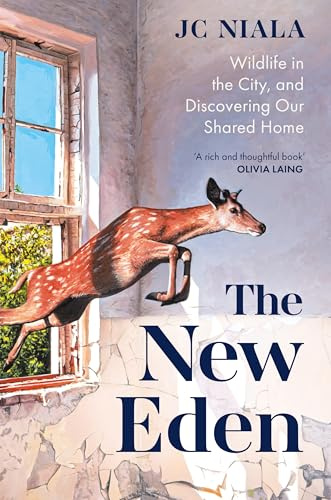 The New Eden: Wildlife in the City, and Discovering Our Shared Home