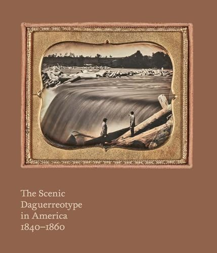 The Scenic Daguerreotype in America 1840-1860