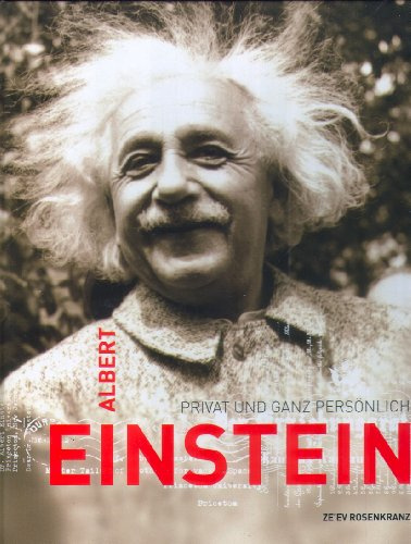 Albert Einstein - privat und ganz persönlich: Hrsg.: Albert-Einstein-Archiv, Jüdische National- und Universitätsbibliothek, Hebräische Universität Jerusalem, Historisches Museum Bern