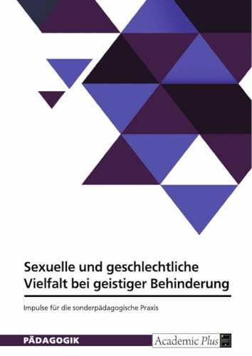 Sexuelle und geschlechtliche Vielfalt bei geistiger Behinderung: Impulse für die sonderpädagogische Praxis