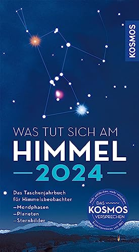 Was tut sich am Himmel 2024: Das Taschenjahrbuch für Himmelsbeobachter mit Mondphasen, Planeten und Sternbildern
