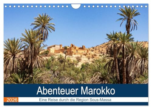 Abenteuer Marokko - eine Reise durch die Region Sous-Massa (Wandkalender 2026 DIN A4 quer), CALVENDO Monatskalender: Lassen Sie sich entführen in die Welt von 1001 Nacht. (CALVENDO Orte)