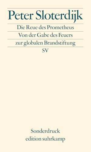 Die Reue des Prometheus: Von der Gabe des Feuers zur globalen Brandstiftung (edition suhrkamp)