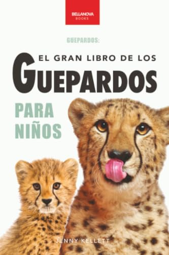 El Gran Libro de los Guepardos para Niños: 100+ datos con fotos y quiz (8-12 años) (Libros de Animales para Niños, Band 6)