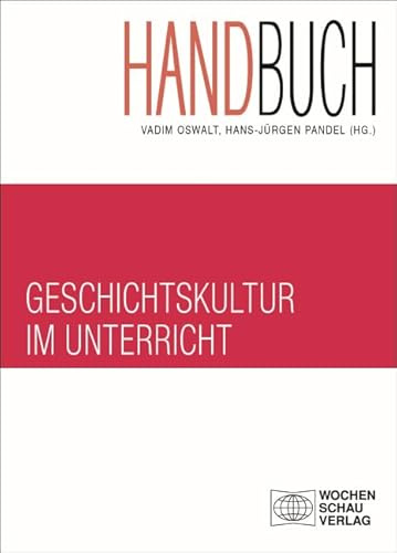 Handbuch Geschichtskultur im Unterricht (Forum Historisches Lernen)