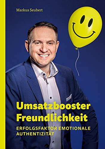 Umsatzbooster Freundlichkeit: Erfolgsfaktor Emotionale Authentizität