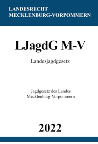 Landesjagdgesetz LJagdG M-V 2022: Jagdgesetz des Landes Mecklenburg-Vorpommern