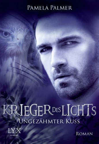 Krieger des Lichts - Ungezähmter Kuss: Roman (Krieger-des-Lichts-Reihe, Band 6)