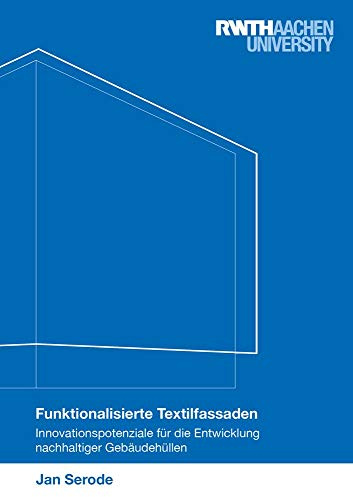 Funktionalisierte Textilfassaden: Innovationspotenziale für die Entwicklung nachhaltiger Gebäudehüllen (Berichte aus der Architektur)