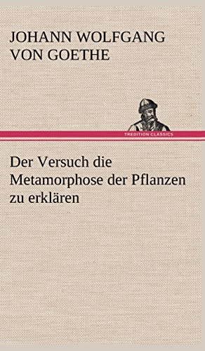 Der Versuch die Metamorphose der Pflanzen zu erklären
