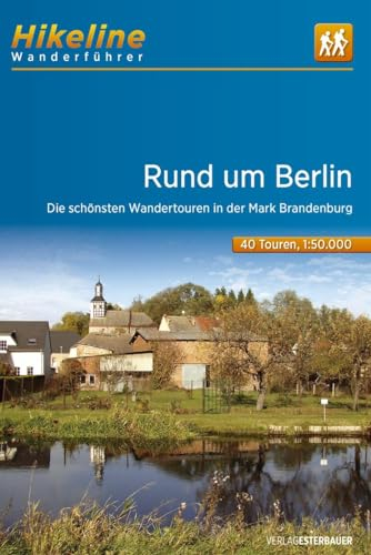 Wanderführer Rund um Berlin: Die schönsten Wandertouren in der Mark Brandenburg, 40 Touren, 550 km, 1:50.000, GPS-Tracks Download, LiveUpdate (Hikeline /Wanderführer)
