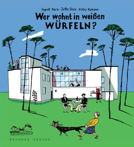 Wer wohnt in weißen Würfeln?: So lebten die Bauhaus-Meister in Dessau