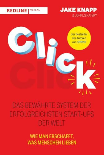 Click: Wie man erschafft, was andere lieben | Von den Autoren des New-York-Times-Bestsellers Sprint