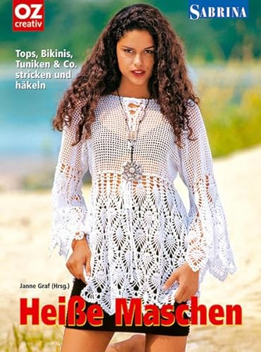Heisse Maschen: Tops, Bikinis, Tuniken & Co. stricken und häkeln (Sabrina)