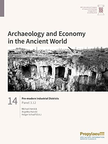 Pre-modern Industrial Districts: Panel 3.12 (Archaeology and Economy in the Ancient World: Proceedings of the 19th International Congress of Classical Archaeology, Cologne/Bonn, 22-26 May 2018)