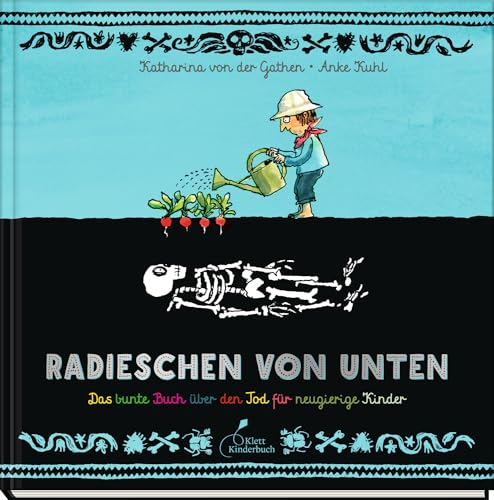 Radieschen von unten: Das bunte Buch über den Tod für neugierige Kinder