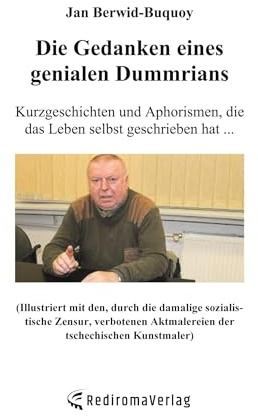 Die Gedanken eines genialen Dummrians: Kurzgeschichten und Aphorismen, die das Leben selbst geschrieben hat ...