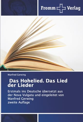 Das Hohelied. Das Lied der Lieder: Erstmals ins Deutsche übersetzt aus der Nova Vulgata und eingeleitet von Manfred Gerwing zweite Auflage