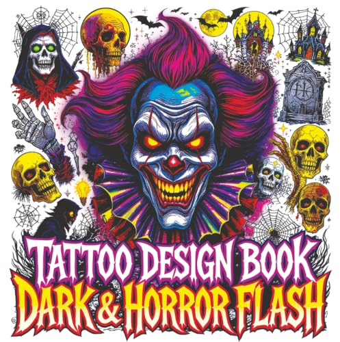 Tattoo Design Book - Dark & Horror Flash: Gothic Inspiration with Creepy Clowns Skulls Vampires Occult Symbols Haunted Icons and More Color Edition for Adults