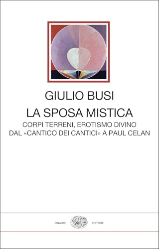 La sposa mistica. Corpi terreni, erotismo divino. Dal «Cantico dei cantici» a Paul Celan