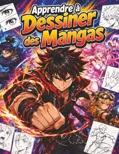 Apprendre à Dessiner des Mangas: Un Guide Pratique pour les Débutants et les Passionnés de l'Art Manga, Étape par Étape