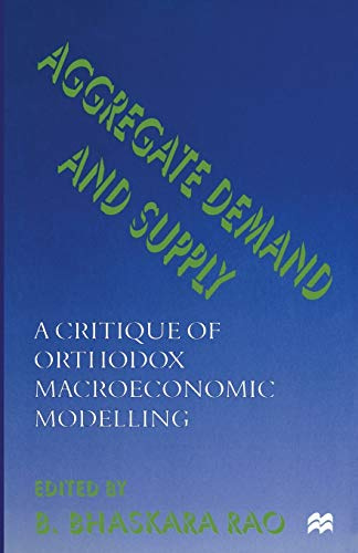 Aggregate Demand and Supply: A Critique of Orthodox Macroeconomic Modelling