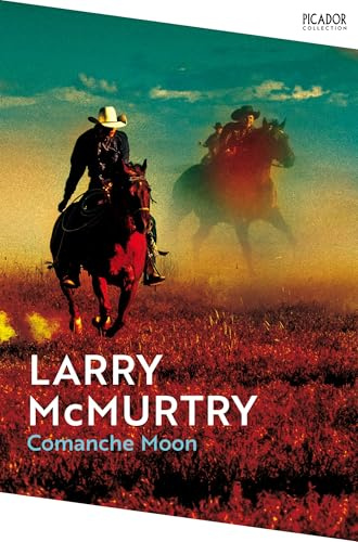 Comanche Moon: A Story of Courage and Conflict on the Texas Frontier From the Prize-Winning Author of Lonesome Dove (Picador Collection)
