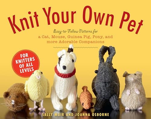 Knit Your Own Pet: Easy-To-Follow Patterns for Beginners and Young Knitters