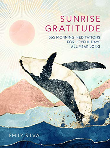 Sunrise Gratitude: 365 Morning Meditations for Joyful Days All Year Long (2) (Daily Gratitude)