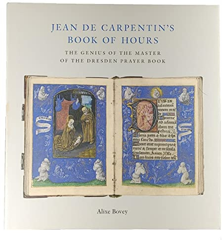 Jean de Carpentin's Book of Hours: The Genius of the Master of the Dresden Prayer Book (Sam Fogg)