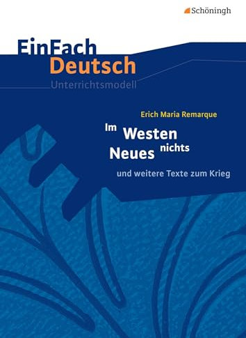 EinFach Deutsch Unterrichtsmodelle: Erich Maria Remarque: Im Westen nichts Neues und weitere Texte zum Krieg. Gymnasiale Oberstufe