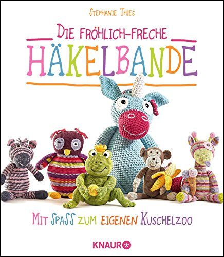 Die fröhlich-freche Häkelbande: Mit Spaß zum eigenen Kuschelzoo
