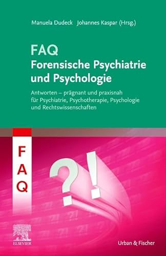 FAQ Forensische Psychiatrie und Psychologie: Antworten - prägnant und praxisnah für Psychiatrie, Psychotherapie, Psychologie und Rechtswissenschaften (MONOGRAPHIE - Fachbuch - Urban & Fischer-Verlag)