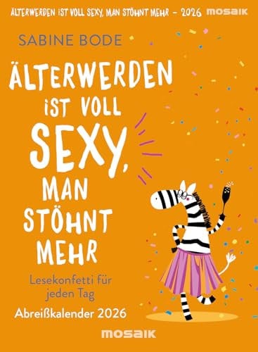 Älterwerden ist voll sexy, man stöhnt mehr 2026: Lesekonfetti für jeden Tag - Abreißkalender 2026