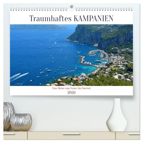 Traumhaftes KAMPANIEN, eine Reise vom Vesuv bis Sorrent (hochwertiger Premium Wandkalender 2026 DIN A2 quer), Kunstdruck in Hochglanz: Bilder von ... Orten in Kampanien (CALVENDO Orte)