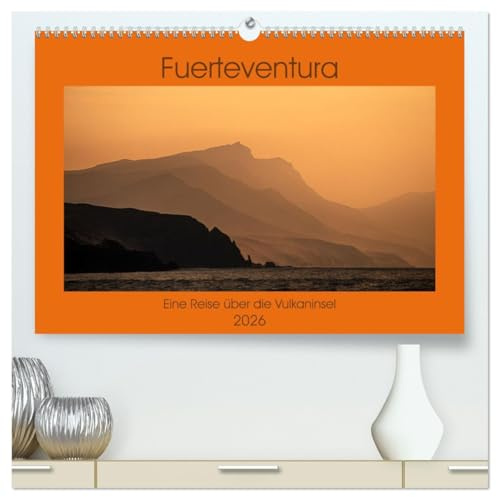 Fuerteventura - Eine Reise über die Vulkaninsel (hochwertiger Premium Wandkalender 2026 DIN A2 quer), Kunstdruck in Hochglanz: Einblicke von der kanarischen Insel Fuerteventura (CALVENDO Orte)
