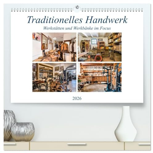 Traditionelles Handwerk, Werkstätten und Werkbänke im Focus (hochwertiger Premium Wandkalender 2026 DIN A2 quer), Kunstdruck in Hochglanz: Alte ... Handwerks im Blickfeld (CALVENDO Technologie)