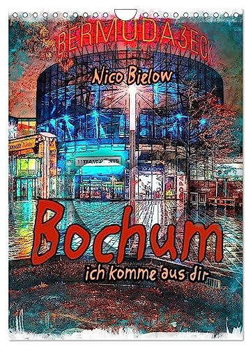 Bochum ich komme aus dir (Wandkalender 2026 DIN A4 hoch), CALVENDO Monatskalender: Bochum ist eine Großstadt im Zentrum des Ruhrgebiets (CALVENDO Orte)