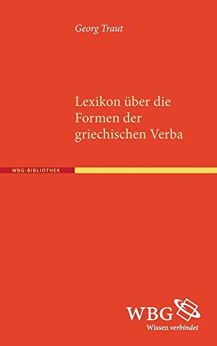 Lexikon über die Formen der griechischen Verba: Mit einem Verzeichnis der Deklinations- und Konjugationsendungen und einem grammatischen Schlüssel