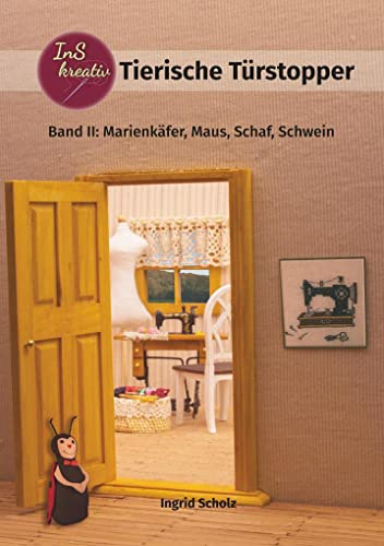 Tierische Türstopper: Band II: Marienkäfer, Maus, Schaf, Schwein