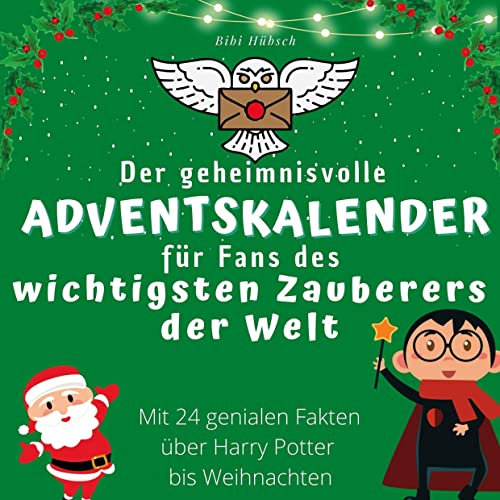 Der geheimnisvolle Adventskalender für Fans des wichtigsten Zauberers der Welt: Mit 24 genialen Fakten über Harry Potter bis Weihnachten