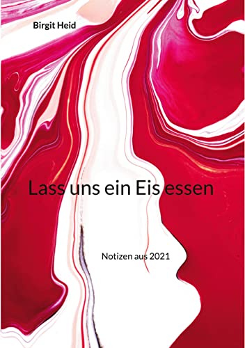 Lass uns ein Eis essen: Notizen aus 2021