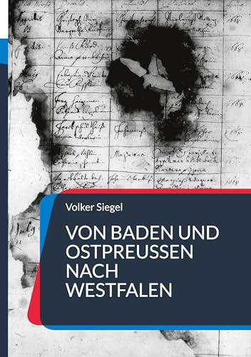 Von Baden und Ostpreußen nach Westfalen: Eine Chronik der Familien Siegel und Kasslack