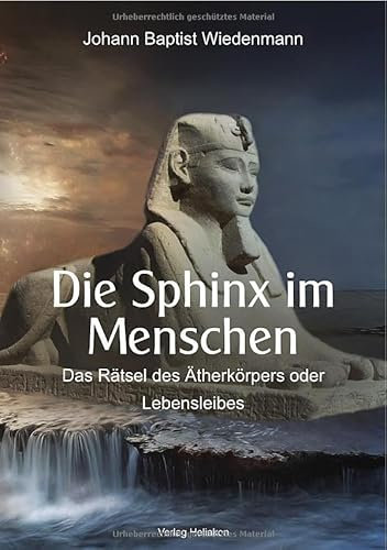 Die Sphinx im Menschen: Das Rätsel des Ätherkörpers oder Lebensleibes